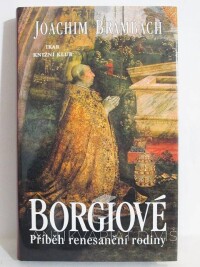 Brambach, joachim, Borgiové: Příběh renesanční rodiny, 2000
