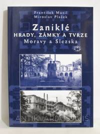 Plaček, Miroslav, Musil, František, Zaniklé hrady, zámky a tvrze Moravy a Slezska, 2003