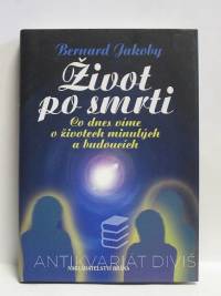 Jakoby, Bernard, Život po smrti: Co dnes víme o životech minulých a budoucích, 2008