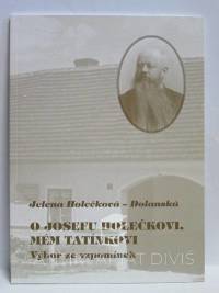 Holečková-Dolanská, Jelena, O Josefu Holečkovi, mém tatínkovi - výbor ze vzpomínek, 2008