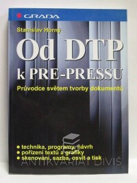 Horný, Stanislav, Od Dtp k Pre-Pressu: Průvodce světem tvorby dokumentů, 1997