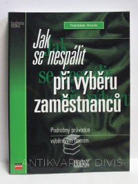 Hroník, František, Jak se nespálit při výběru zaměstnanců: Podrobný průvodce výběrovým řízením, 1999