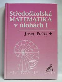 Polák, Josef, Středoškolská matematika v úlohách I, 2006