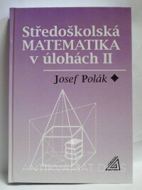 Polák, Josef, Středoškolská matematika v úlohách II, 1999