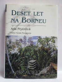 Pryerová, Ada, Morganová, Susan, Deset let na Borneu, 2006