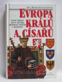Čornej, Petr, Vaníček, Vratislav, Kučera, Jan P., Evropa králů a císařů - Významní panovníci a vládnoucí dynastie od 5. století do současnosti, 1997