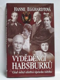Egghardtová, Hanne, Vyděděnci Habsburků - Císař nebyl ušetřen opravdu ničeho, 2011
