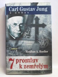 Hoeller, Stephan A., 7 promluv k zemřelým: Carl Gustav Jung a gnóze, 2006