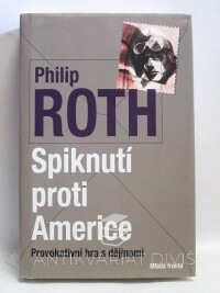 Roth, Philip, Spiknutí proti Americe: Provokativní hra s dějinami, 2012