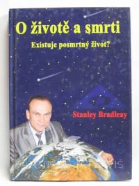 Bradleay, Stanley, O životě a smrti - Existuje posmrtný život?, 2005