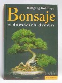 Kohlhepp, Wolfgang, Bonsaje z domácích dřevin, 2005