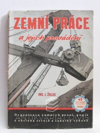 Žalud, Jiří, Zemní práce a jejich provádění: Organisace zemních prací, popis a obsluha strojů a tabulky výkonů, 1951