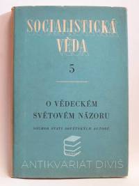 kolektiv, autorů, O vědeckém světovém názoru - Soubor statí sovětských autorů, 1950