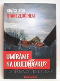 Kašpar, Tomáš, Umíráme na objednávku? Když se léčba stane zločinem, 2014