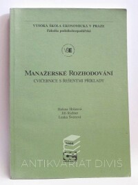 Švecová, Lenka, Hrůzová, Helena, Richter, Jiří, Manažerské rozhodování - cvičebnice s řešenými příklady, 2005