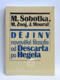 Sobotka, Milan, Znoj, Milan, Moural, Josef, Dějiny novověké filosofie od Descarta po Hegela, 1993