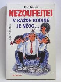 Krejčí, Ivan, Nezoufejte! V každé rodině je něco…, 2005