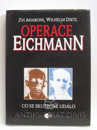Aharoni, Zvi, Dietl, Wilhelm, Operace Eichmann: Co se skutečně událo, 2002
