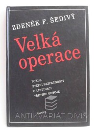Šedivý, Zdeněk F., Velká operace: Pokus státní bezpečnosti o likvidaci třetího odboje, 1996