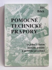 Bílek, Jiří, Pomocné technické prapory: O jedné z forem zneužití armády k politické perzekuci, 2002