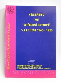 kolektiv, autorů, Vězeňství ve střední Evropě v letech 1945-1955, 2001