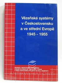kolektiv, autorů, Vězeňské systémy v Československu a ve střední Evropě 1945-1955, 2001