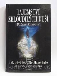 Koubová, Božena, Tajemství zbloudilých duší: Jak odvádět přivtělené duše, 2008