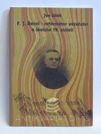 Uhlík, Jan, F. J. Řezáč - reformátor vězeňství a školství 19. století, 1997