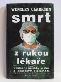 Clarkson, Wensley, Smrt z rukou lékaře: Skutečné příběhy vrahů s lékařským diplomem, 1999