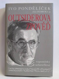 Pondělíček, Ivo, Outsiderova zpověď - vzpomínky a sebereflexe, 2007
