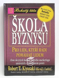 Lechter, Sharon L., Kiyosako, Robert T., Škola byznysu: Pro lidi, kteří rádi pomáhají lidem, 2001
