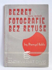 Koblic, Přemysl, Bezret - Nový způsob fotografie bez retuše, 1946
