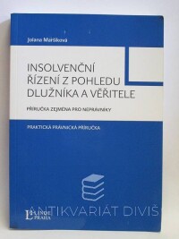 Maršíková, Jolana, Insolvenční řízení z pohledu dlužníka a věřitele: Příručka zejména pro neprávníky, 2009