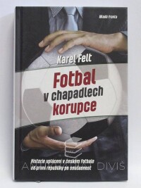 Felt, Karel, Fotbal v chapadlech korupce, 2014