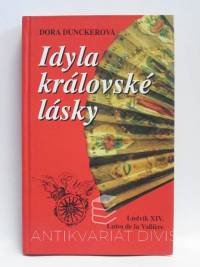 Dunckerová, Dora, Idyla královské lásky: Ludvík XIV. - Luisa de la Valliére, 1994