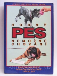 Carlson, Jeanne, Green, Ranny, Hodný pes - nemožné chování: Abecední průvodce problémovým chováním vašeho psa, 1995