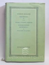 Rolland, Romain, Beethoven IV: Velká tvůrčí období,  Nedokončená katedrála II, Poslední kvartety, 1960