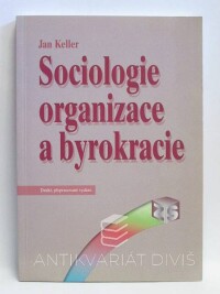 Keller, Jan, Sociologie organizace a byrokracie, 2007