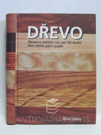 Gibbs, Nick, Dřevo: Obrazový přehled více než 100 druhů dřev včetně jejich využití, 2005