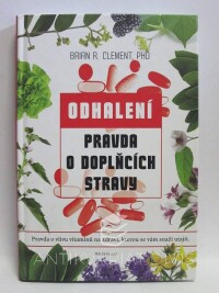 Clement, Brian R., Odhalení: Pravda o doplňcích stravy, 2016