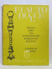 Daniel, Ladislav, Flauto dolce: Škola hry na sopránovou zobcovou flétnu, první díl, 1972