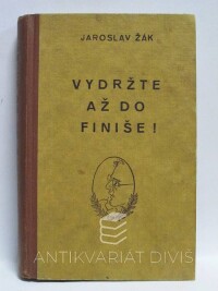 Žák, Jaroslav, Vydržte až do finiše!, 1939
