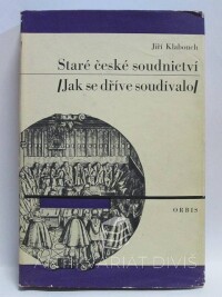 Klabouch, Jiří, Staré české soudnictví (Jak se dříve soudívalo), 1967