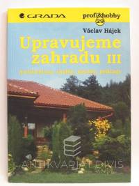 Hájek, Václav, Upravujeme zahradu III: Architektura, skalky, návrhy, příklady, 1998