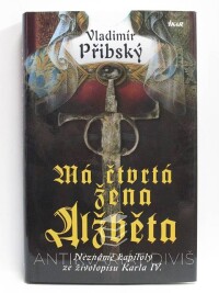 Přibský, Vladimír, Má čtvrtá žena Alžběta: Neznámé kapitoly ze životopisu Karla IV., 2008