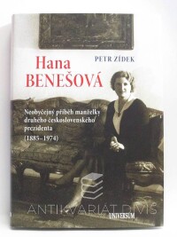 Zídek, Petr, Hana Benešová: Neobyčejný příběh manželky druhého československého prezidenta (1885-1974), 2014