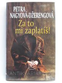 Nagyová-Džerengová, Petra, Za to mi zaplatíš!, 2007