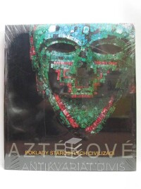 Domenici, Davide, Aztékové: Poklady starobylých civilizací, 2007