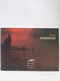 kolektiv, autorů, Jakub Schikaneder - Nové objevy děl malíře tajemných nálad, 2007