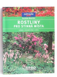Waechter, Dorothée, Rostliny pro stinná místa - výběr, rozmístění, péče, 2006